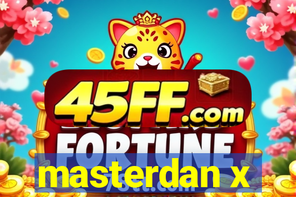 masterdan x